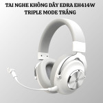 TAI NGHE KHÔNG DÂY EDRA EH414W TRIPLE MODE TRẮNG